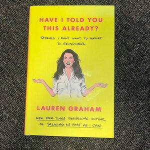 Have I Told You This Already? By: Lauren Graham